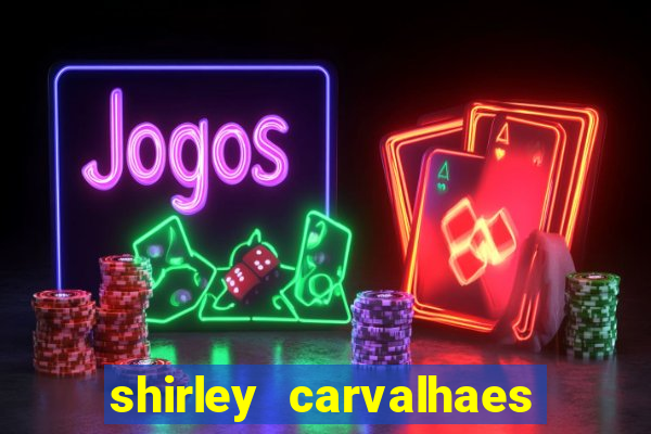 shirley carvalhaes porto seguro